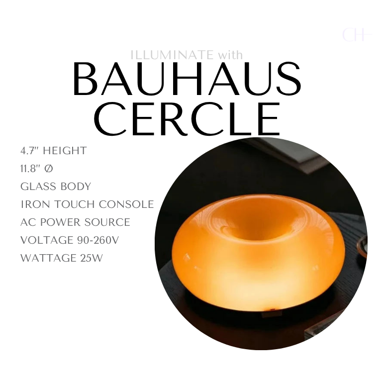 Product description page for Bauhaus Cercle. Reading as 
4.7” Height
11.8” Ø 
Glass Body
Iron Touch Console
AC Power Source
Voltage 90-260V
Wattage 25W