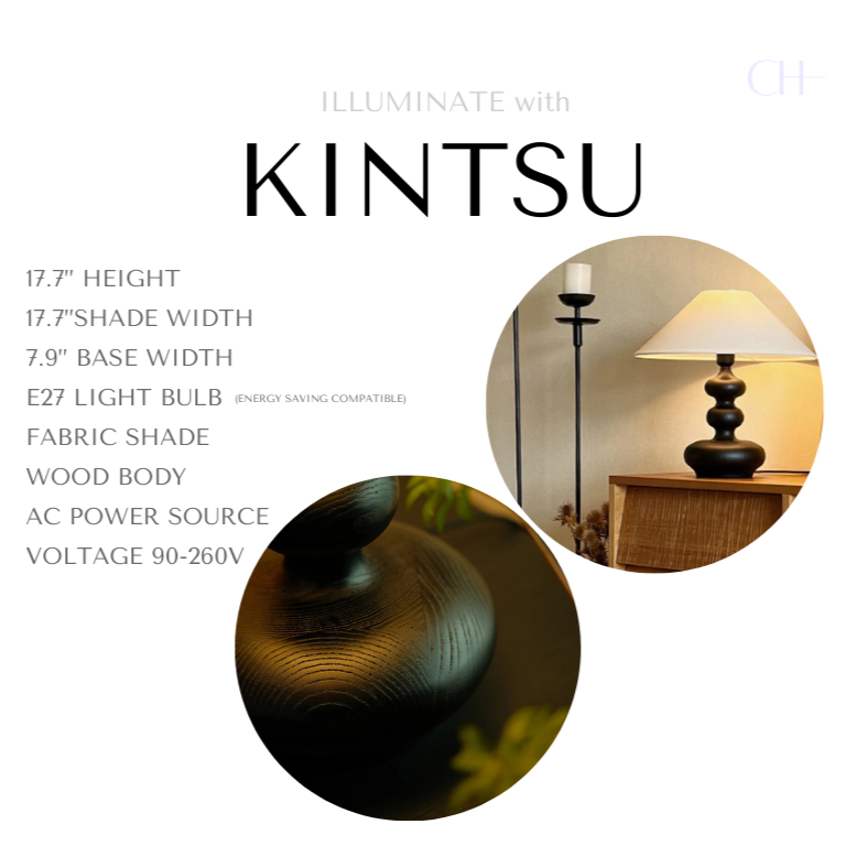A product detail card for Kintsu. Reading as
17.7” Height
17.7” Shade Width
7.9” Base Width
E27 LIght Bulb
Linen Shade
Wood Body
AC Power Source
Voltage 90-260V