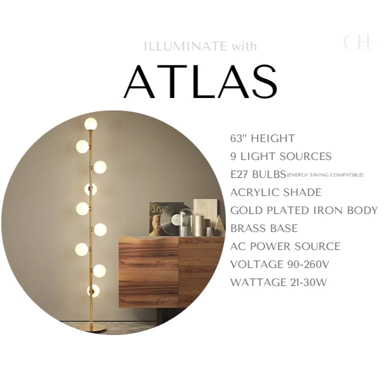 Product description for Atlas, reading as 
63” Height
9 Light Sources
E27 Bulbs
Acrylic Shade
Gold Plated Iron Body
Brass Base
AC Power Source
Voltage 90-260V
Wattage 21-30W.
